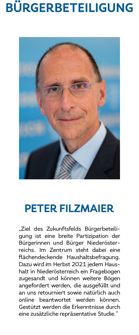 Peter Filzmaier: Ziel des Zukunftsfeld Bürgerbeteiligung ist eine breite Partizipation der Bürgerinnen und Bürger Niederösterreichs. Im Zentrum steht dabei eine flächendeckende Haushaltsbefragung. Dazu wird im Berbst 2021 jedem Haushalt in NÖ